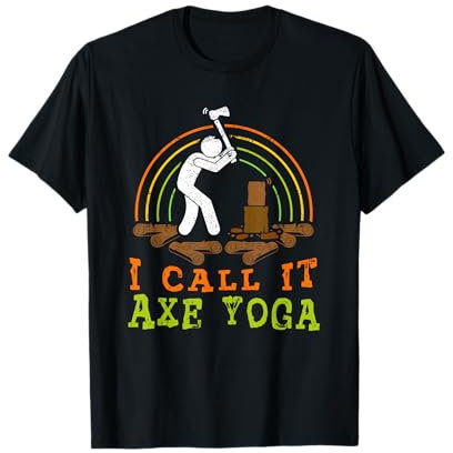 Funny I Call It Axe Yoga - Wood Chopping T-Shirt