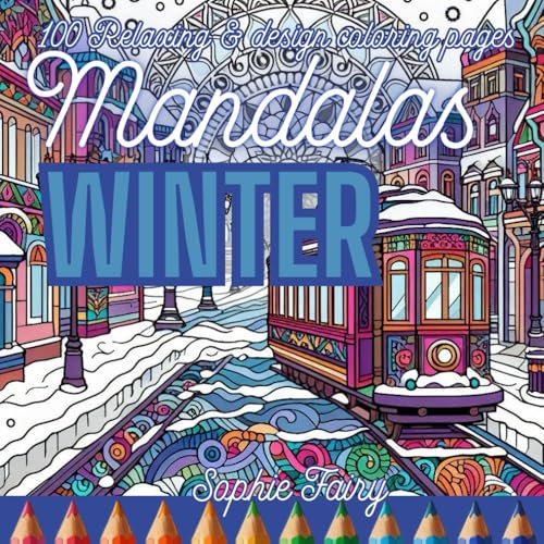 MANDALAS WINTER Coloring Book for Adults and Teens: Unique Winter-Inspired Mandalas, Original and Enjoyable to Color, Explore 100 Unique Winter-Themed Mandalas