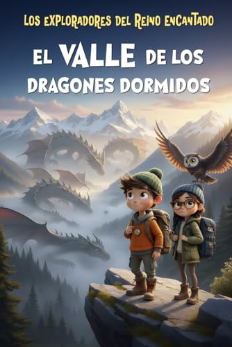Los Exploradores del Reino Encantado - El Valle de los Dragones Dormidos: Libro infantil de aventuras mágicas y misterio para niños y niñas de 4 a 10 años
