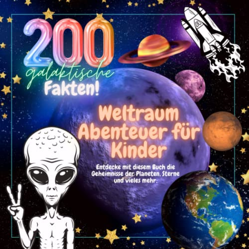 200 galaktische Fakten! Weltraum Abenteuer für Kinder. Entdecke mit diesem Buch die Geheimnisse der Planeten, Sterne und vieles mehr.