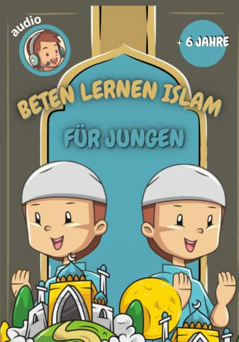 beten lernen im islam (für Jungen): das islamische Gebet und die Waschungen lernen (mit Audios zum Scannen) - für Jungen - farbige Illustrationen - ... Suren aus dem Quran auf Deutsch und Arabisch