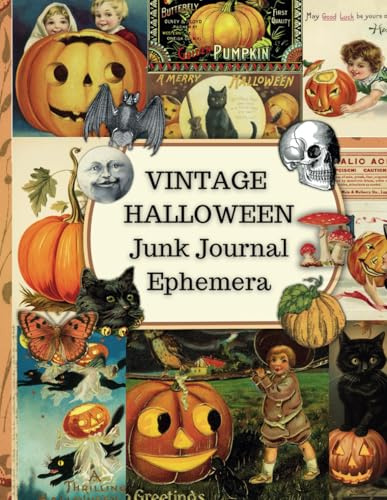 Vintage Halloween Junk Journal Ephemera: Over 100 Spooky Images for Scrapbooking, Collages, Decoupage, Mix Media Art, Paper Craft and Card Making