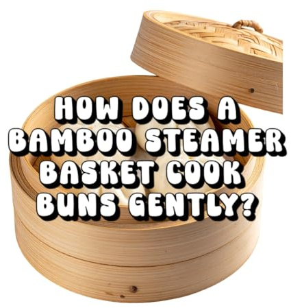 How Does a Bamboo Steamer Basket Cook Buns Gently?