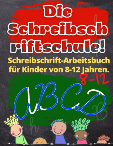 Die Schreibschriftschule! Schreibschrift-Arbeitsbuch für Kinder von 8-12 Jahren: Buchstabenbildung Arbeitsbuch für zuverlässiges Homeschooling. ... Anweisung, Praxis, Buchstaben verbinden.
