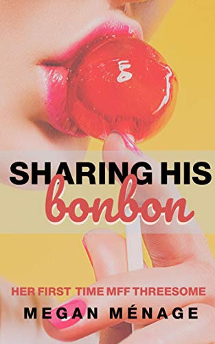 Sharing His Bonbon: Her First Time MFF Menage (Sharing His Sweets Book 1) (English Edition)