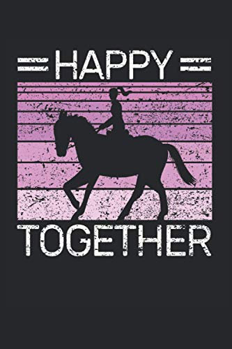 Happy Pferd Together Reiten Reiterin Reiter Reitsport Spruch: NOTIZBUCH - Tierliebe Pferde Liebe Reiter Jungen Mädchen Geschenk, Geschenkidee - A5 ... Buch, Sketch, Planer, Geburtstag, Lustig, Süß