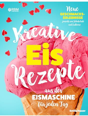 Kreative Eis Rezepte aus der Eismaschine für jeden Tag: Neue Geschmackserlebnisse jenseits von Schokolade und Erdbeere. Kinderleicht Eis selber machen. ... Sorbet, Frozen Joghurt, veganes Eis)