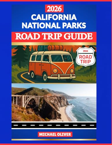 CALIFORNIA NATIONAL PARKS ROAD TRIP GUIDE 2026: Yosemite, Sequoia, Kings Canyon, Death Valley & Redwood Adventures