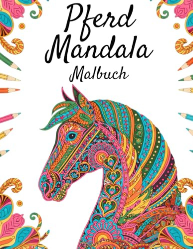 Pferd Mandala Malbuch: 40 wunderschöne Pferde-Mandala-Motive zur Stressbewältigung und Entspannung (einseitig bedruckte Seiten, 21,6 x 27,9 cm)