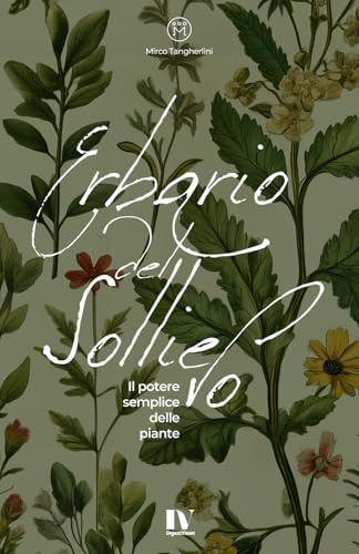 ERBARIO DEL SOLLIEVO: Il potere semplice delle piante