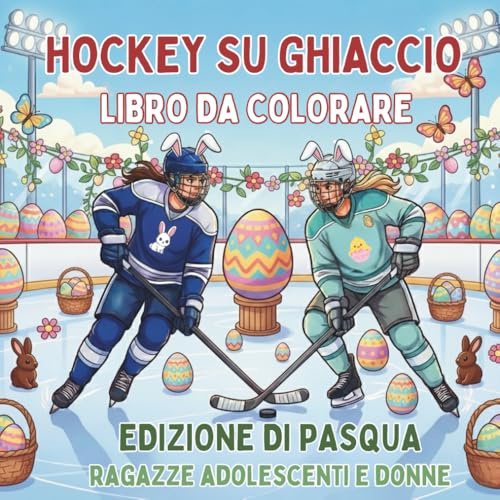 Hockey su Ghiaccio. Libro da Colorare. Edizione di Pasqua. Ragazze Adolescenti e Donne: Attività Creativa e Sportiva per le Vacanze. 40 Disegni per il ... Originale per Giocatrici e Fan dell'Hockey.