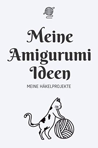 Meine Amigurumi-Ideen - Meine Häkelprojekte: A5 Häkelplaner | Häkel Skizzenbuch | 120 Seiten für Häkelideen | Amigurumi-Planer | Häkel Projektbuch | ... für Häklerinnen und Häkler zu jedem Anlass