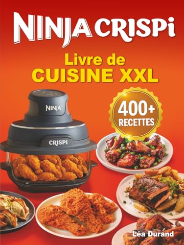 Livre de cuisine XXL Ninja Crispi 4-en-1: Des recettes croustillantes, rapides, faciles et gourmandes pour régaler toute la famille au quotidien