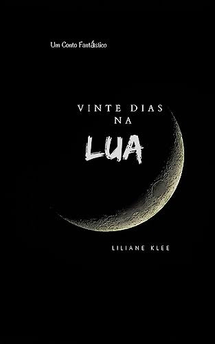 20 Dias Na Lua: Um conto fantástico (Portuguese Edition)