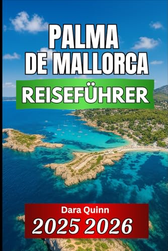 PALMA DE MALLORCA REISEFÜHRER 2025 2026: Wichtige Einblicke, lokale Kultur und clevere Reisetipps