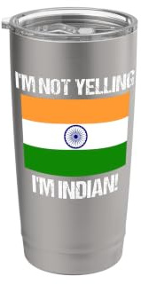 I'm Not Yelling Indian Country Flag India Stainless Steel Insulated Tumbler