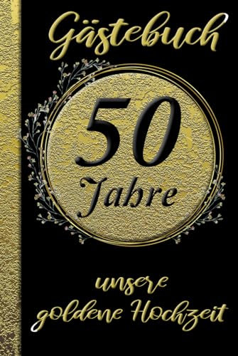 Gästebuch - 50 Jahre - unsere goldene Hochzeit -: Ausfüllbuch für eure Gäste zum Jubiläum eurer Goldhochzeit
