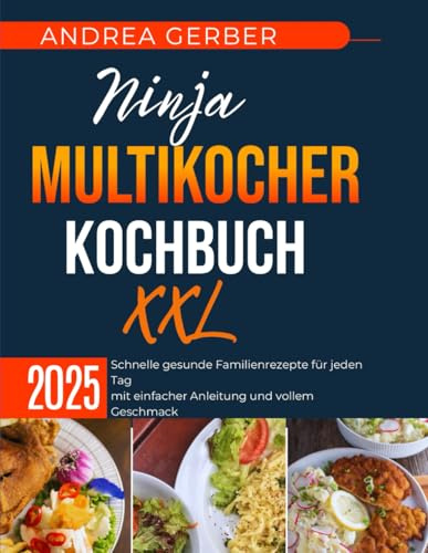 Ninja Multikocher Kochbuch XXL 2025: Schnelle gesunde Familienrezepte für jeden Tag mit einfacher Anleitung und vollem Geschmack