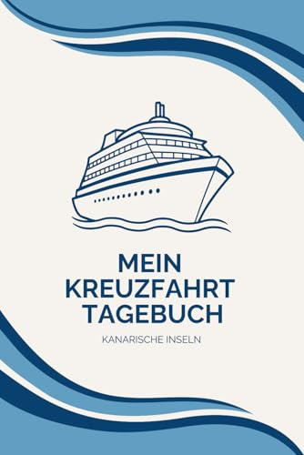 Kanaren-Kreuzfahrt Tagebuch mit Packliste: Reisetagebuch für Kreuzfahrten mit Ausflugstipps und Packliste inklusive