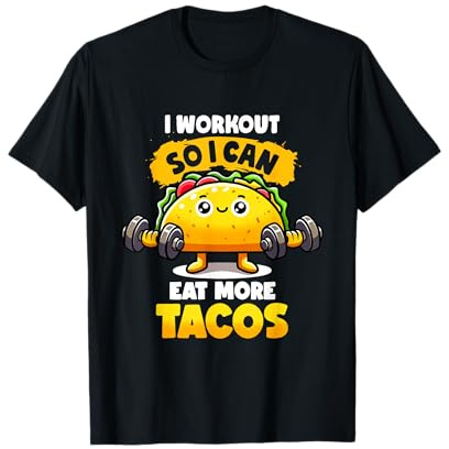 I Workout out So I Can Eat More Tacos Gym Tuesday Fitness Taco T-Shirt
