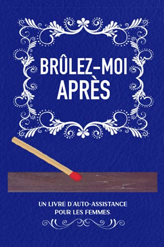 Brûlez-Moi Aprés: Un livre d'auto-assistance pour les femmes (édition bleue)