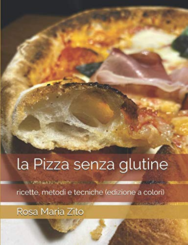 la Pizza senza glutine: ricette, metodi e tecniche (edizione a colori)