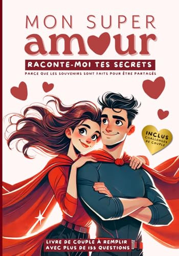 Mon Super Amour, raconte-moi tes secrets: Livre de couple à remplir à deux avec plus de 155 questions guidées, challenges de couple et espace pour vos ... les souvenirs sont faits pour être partagés.