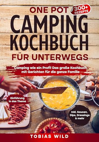 One Pot Camping Kochbuch: Schnelle Rezepte für Wohnmobil und Outdoor: In unter 20 Minuten lecker unterwegs kochen | Inkl. Bonus