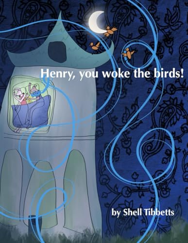 Henry, you woke the birds!