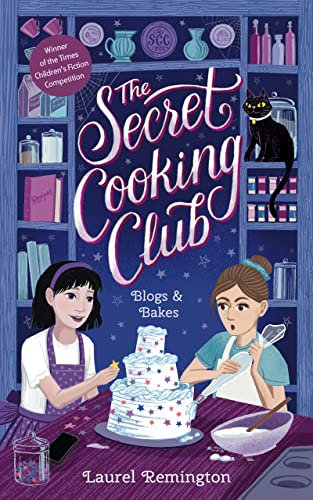 The Secret Cooking Club: Blogs & Bakes (The Secret Cooking Club - Discover the magic of food, fun, and friendship Book 1)