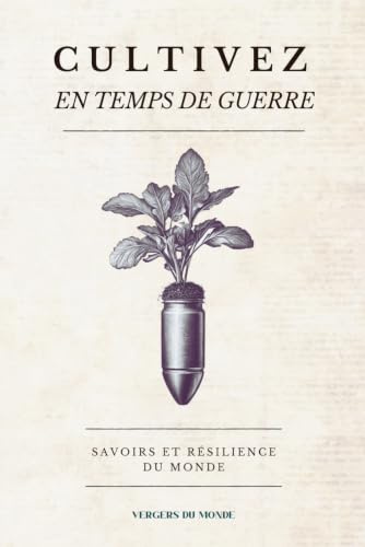 Cultivez en temps de guerre: Savoirs et résilience du monde