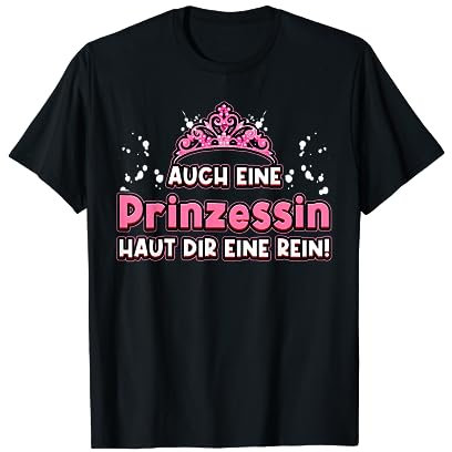 Auch Eine Prinzessin Haut Dir Eine Rein Krone Prinzessin T-Shirt