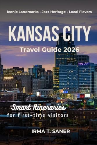 Kansas City Travel Guide 2026 and Beyond: Explore 19 Iconic Landmarks, Hidden Gems, and Unforgettable Adventures Across the Heart of Missouri