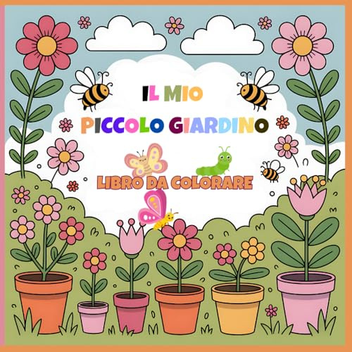 Il Mio Piccolo Giardino: Un Libro da Colorare Pieno di Natura e Fantasia.