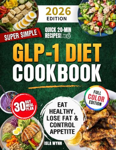 Super Simple GLP-1 Diet Cookbook: Eat Healthy, Lose Fat, and Control Appetite with Easy & Delicious Science-Backed Recipes in 20 Minutes or Less – Includes a 30-Day Meal Plan