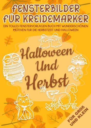 Fensterbilder für Kreidemarker Halloween und Herbst: Fenstervorlagen für Kinder und Erwachsene - Kreative Fensterdeko zum Bemalen mit dem abwischbaren ... Mit Kürbis, Hexe, Herbstblätter und Co