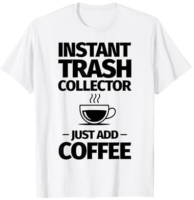 Collecteur de déchets instantané, il Suffit d'ajouter du café T-Shirt