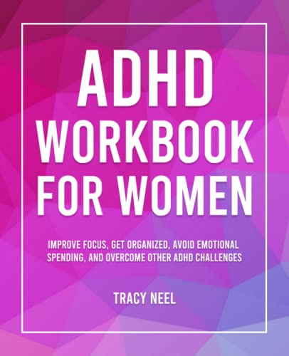 ADHD Workbook for Women: Improve Focus, Get Organized, Avoid Emotional Spending, and Overcome Other ADHD Challenges
