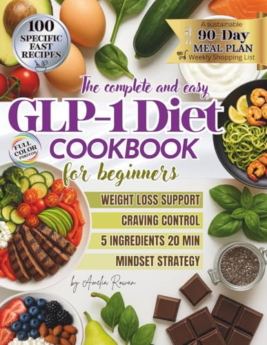 The complete and easy GLP-1 Diet COOKBOOK for beginners: The Ultimate 90-Day GLP-1 Meal Plan: Quick & Easy 5-Ingredient Recipes Ready in 20 Minutes to ... Mindset Tools & Weekly Shopping Lists