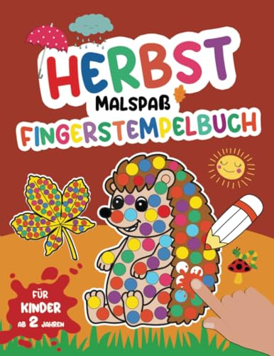 Herbst Fingerstempelbuch Malspaß für Kinder ab 2 Jahren: Malbuch mit Liebvolle Motive zum Thema Herbst und Halloween für Stempeln und Dekorieren: Blätt, Regenschirm, Pilze, Kürbis, Hexe und mehr!