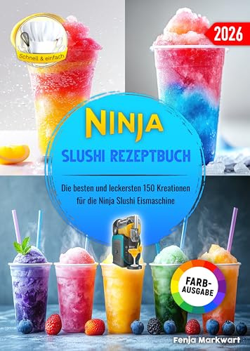 Ninja Slushi Rezeptbuch: Die besten und leckersten 150 Kreationen für die Ninja Slushi Eismaschine. Inklusive Tipps und Tricks sowie Farbfotos