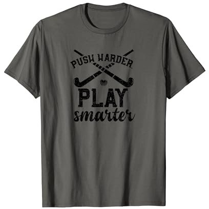 Feld Hockey: Push harder, play smarter - Feldhockey T-Shirt