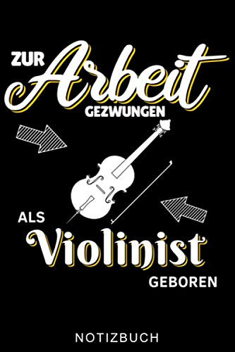 ZUR ARBEIT GEZWUNGEN ALS VIOLINIST GEBOREN NOTIZBUCH: A5 TAGEBUCH für Violinisten | Geige Violine Buch | Geigenbuch für Anfänger Erwachsene Kinder | Violinenspieler | Geigenbuch | Geigenlehrer