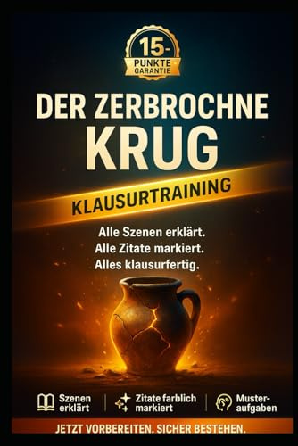 Der zerbrochne Krug – Lektürehilfe & Klausurtraining fürs Abitur: Alle Szenen erklärt, Zitate analysiert, Themen gedeutet – Schritt für Schritt zur 1,0 im Deutsch-Abi.