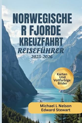NORWEGISCHER FJORDE KREUZFAHRT REISEFÜHRER 2025 – 2026 (VOLLFARBIG): Entdecken Sie verborgene Schätze, Top-Attraktionen, malerische ... zu den schönsten Stränden Norwegens.