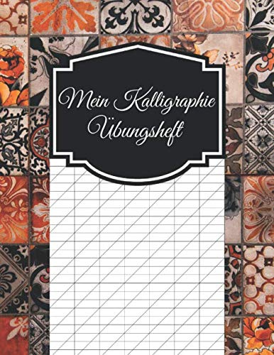 Mein Kalligraphie Übungsheft: Kalligraphie Übungsblätter für Anfänger und Fortgeschrittene, 140 Seiten zum Üben der Schönschrift, ca. A4