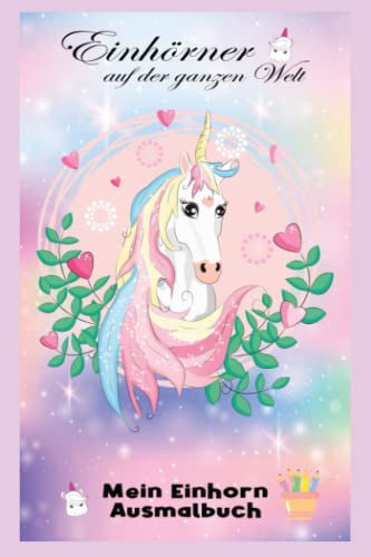 Einhörner auf der ganzen Welt: Einhorn Malbuch für Kinder ab 4 Jahre - Einhorn Malen - Einhorn Ausmalbuch - Ausmalbilder Fantastisch: Geeignet für ... Seiten 6x9 zum Ausmalen und selber Zeichnen.