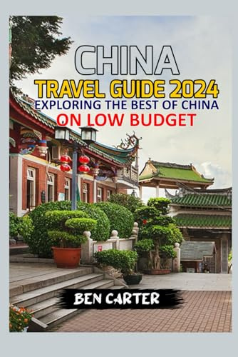 CHINA TRAVEL GUIDE 2024: EXPLORING THE BEST OF CHINA ON LOW BUDGET.
