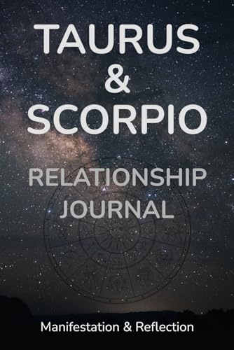 Taurus and Scorpio Relationship Journal: Zodiac Signs Astrology Planner for Couples, Lovers, and Friends — Daily Reflections, Manifestations, Fear‑Setting, Thought Organizer.