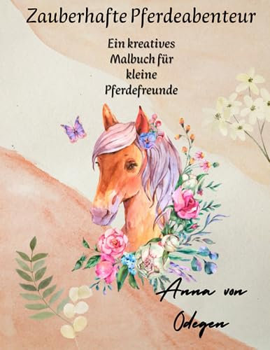 Zauberhafte Pferdeabenteuer: Ein kreatives Malbuch für kleine Pferdefreunde